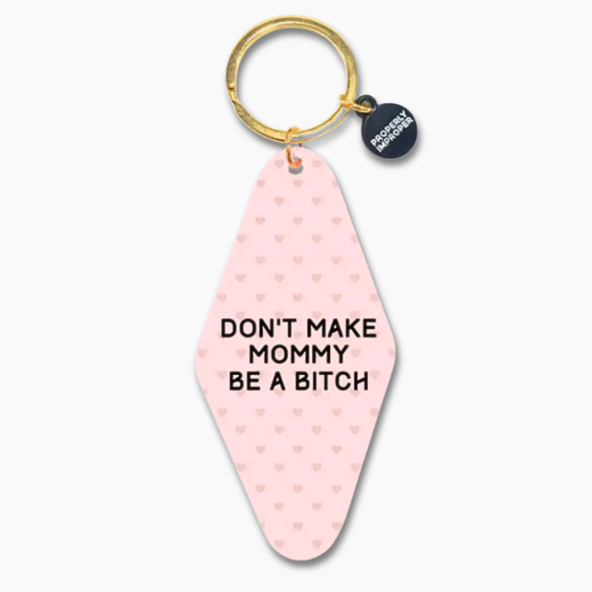 Printed Keychain Don't Make Mommy Be A Bitch