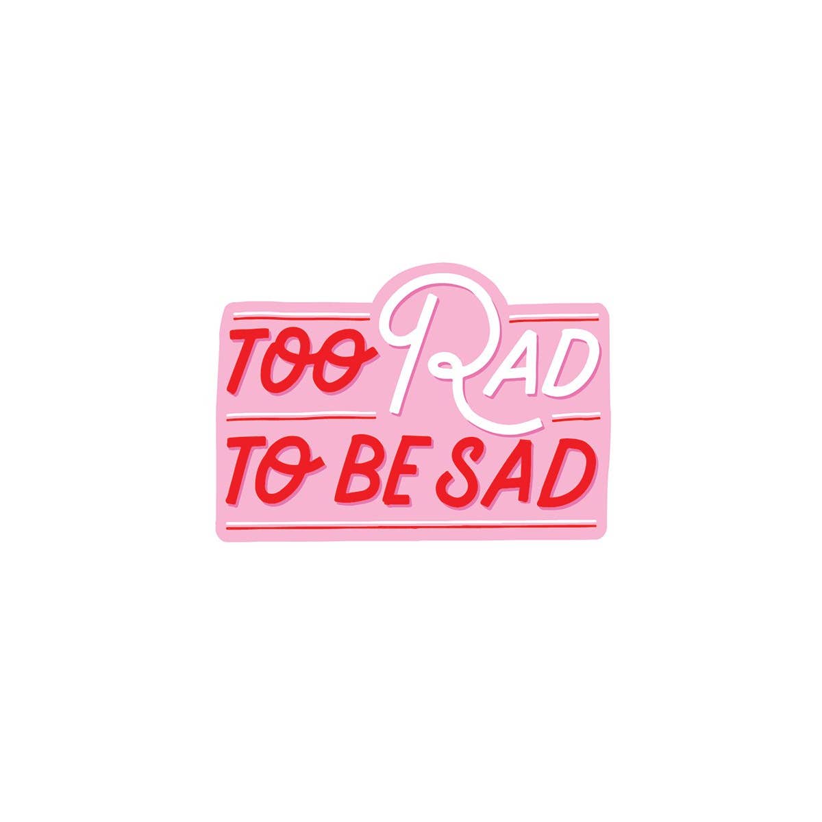 Unique vinyl PipStickers: Too Rad To Be Sad design on a pink sign with white text and a pink and white sign with red text. Ideal for sticker lovers!