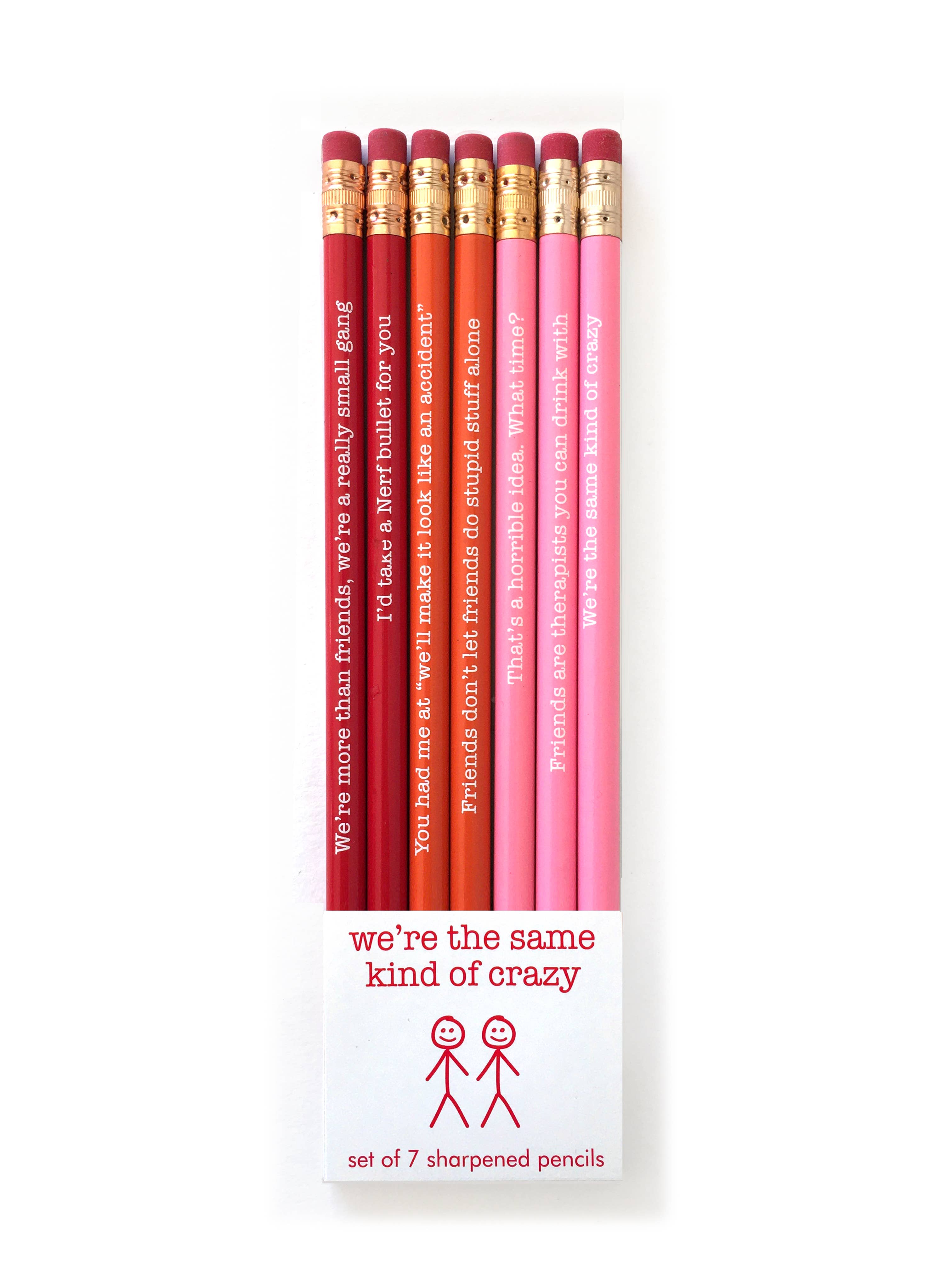 A group of 7 sharpened #2 pencils in a cello bag, featuring witty phrases like We’re the same kind of crazy. Product title: SAME KIND OF CRAZY PENCIL SET.